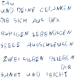 Tau und Deine Gedanken die sich aus der ruhigen lebendigen Seele ausschleusen Zwei Silben blieben Dir sanft und seicht